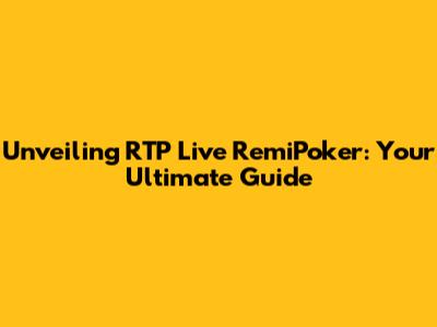 Unveiling RTP Live RemiPoker: Your Ultimate Guide