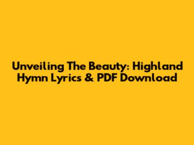 Unveiling The Beauty: Highland Hymn Lyrics & PDF Download