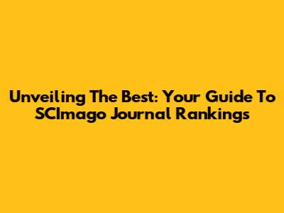 Unveiling The Best: Your Guide To SCImago Journal Rankings