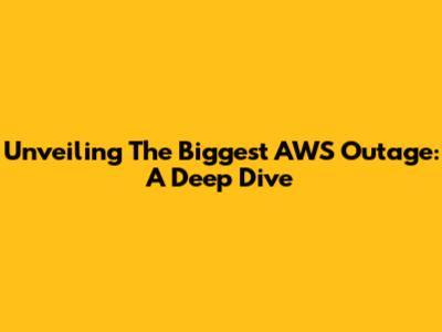 Unveiling The Biggest AWS Outage: A Deep Dive