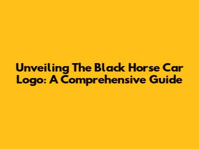Unveiling The Black Horse Car Logo: A Comprehensive Guide
