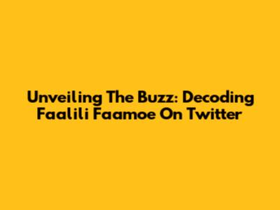 Unveiling The Buzz: Decoding Faalili Faamoe On Twitter