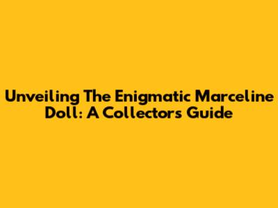 Unveiling The Enigmatic Marceline Doll: A Collector's Guide