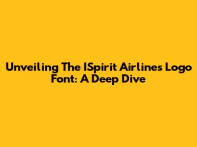 Unveiling The ISpirit Airlines Logo Font: A Deep Dive