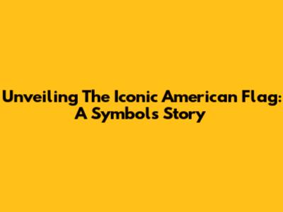 Unveiling The Iconic American Flag: A Symbol's Story