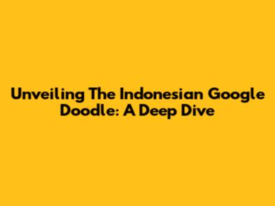 Unveiling The Indonesian Google Doodle: A Deep Dive