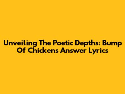 Unveiling The Poetic Depths: Bump Of Chicken's 'Answer' Lyrics