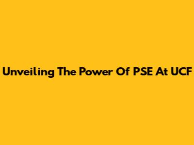 Unveiling The Power Of PSE At UCF