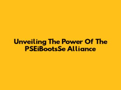 Unveiling The Power Of The PSEiBootsSe Alliance