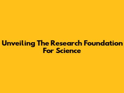 Unveiling The Research Foundation For Science