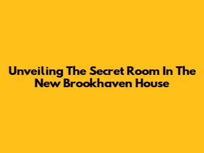 Unveiling The Secret Room In The New Brookhaven House