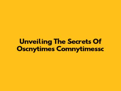 Unveiling The Secrets Of Oscnytimes Comnytimessc