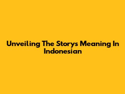 Unveiling The Story's Meaning In Indonesian