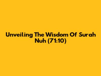 Unveiling The Wisdom Of Surah Nuh (71:10)