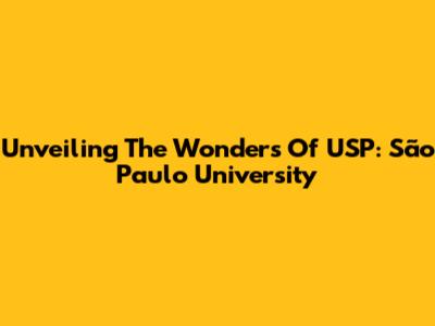 Unveiling The Wonders Of USP: São Paulo University