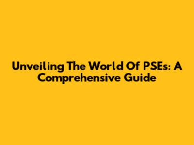 Unveiling The World Of PSEs: A Comprehensive Guide