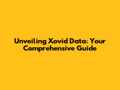 Unveiling Xovid Data: Your Comprehensive Guide