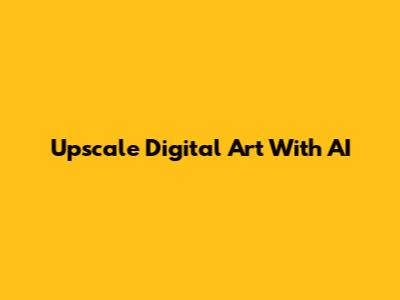 Upscale Digital Art With AI