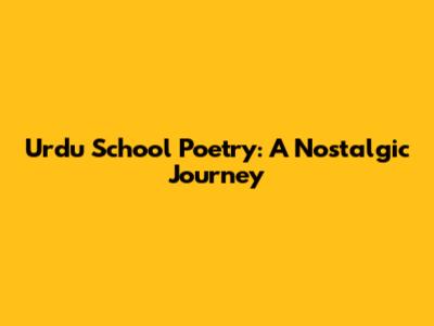 Urdu School Poetry: A Nostalgic Journey