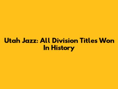 Utah Jazz: All Division Titles Won In History