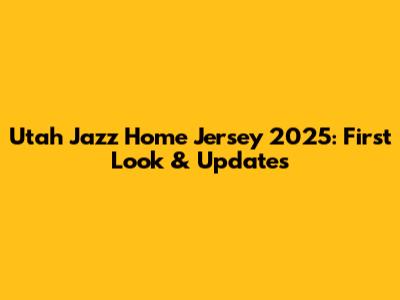 Utah Jazz Home Jersey 2025: First Look & Updates