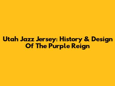 Utah Jazz Jersey: History & Design Of The Purple Reign