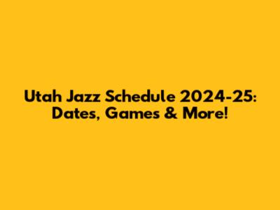 Utah Jazz Schedule 2024-25: Dates, Games & More!