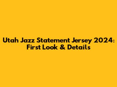 Utah Jazz Statement Jersey 2024: First Look & Details