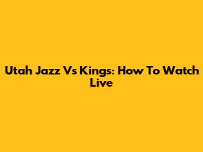 Utah Jazz Vs Kings: How To Watch Live