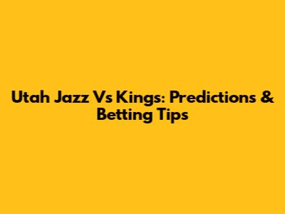 Utah Jazz Vs Kings: Predictions & Betting Tips