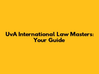UvA International Law Masters: Your Guide