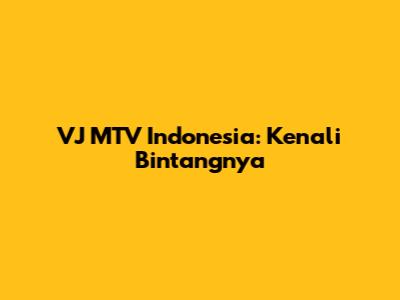 VJ MTV Indonesia: Kenali Bintangnya