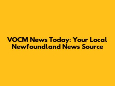 VOCM News Today: Your Local Newfoundland News Source
