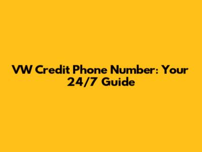 VW Credit Phone Number: Your 24/7 Guide