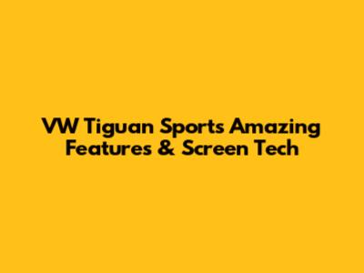 VW Tiguan Sport's Amazing Features & Screen Tech