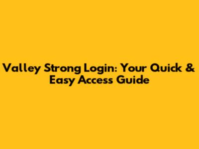 Valley Strong Login: Your Quick & Easy Access Guide