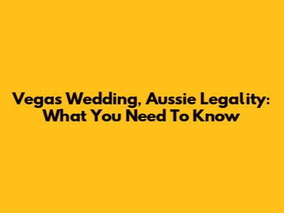 Vegas Wedding, Aussie Legality: What You Need To Know