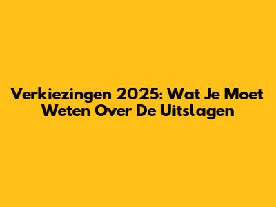 Verkiezingen 2025: Wat Je Moet Weten Over De Uitslagen