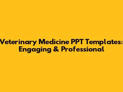 Veterinary Medicine PPT Templates: Engaging & Professional