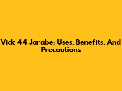 Vick 44 Jarabe: Uses, Benefits, And Precautions