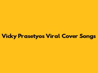 Vicky Prasetyo's Viral Cover Songs