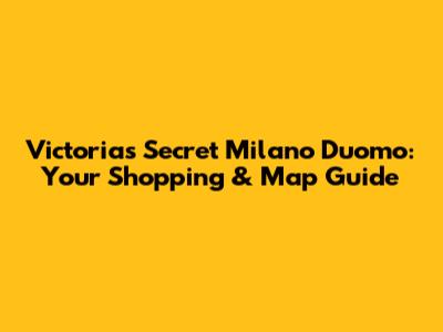 Victoria's Secret Milano Duomo: Your Shopping & Map Guide