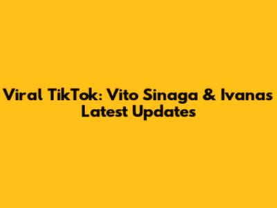 Viral TikTok: Vito Sinaga & Ivana's Latest Updates