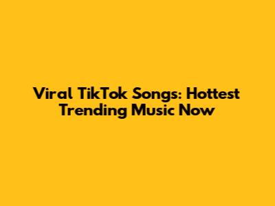 Viral TikTok Songs: Hottest Trending Music Now