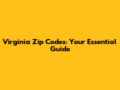 Virginia Zip Codes: Your Essential Guide