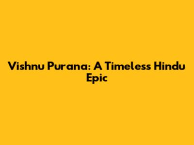 Vishnu Purana: A Timeless Hindu Epic