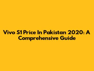 Vivo S1 Price In Pakistan 2020: A Comprehensive Guide