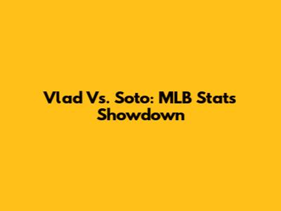 Vlad Vs. Soto: MLB Stats Showdown