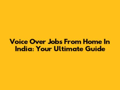 Voice Over Jobs From Home In India: Your Ultimate Guide