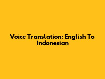 Voice Translation: English To Indonesian